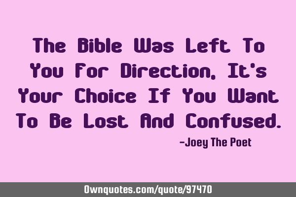 The Bible Was Left To You For Direction, It
