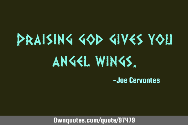 Praising god gives you angel