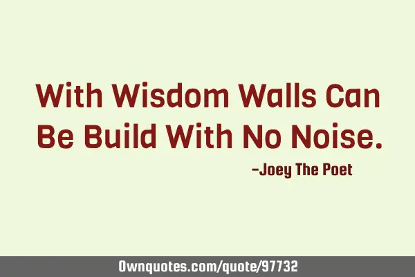 With Wisdom Walls Can Be Build With No N