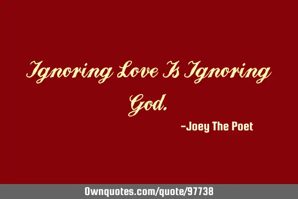 Ignoring Love Is Ignoring G