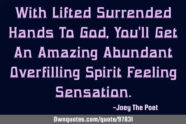 With Lifted Surrendered Hands To God, You