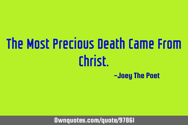 The Most Precious Death Came From C
