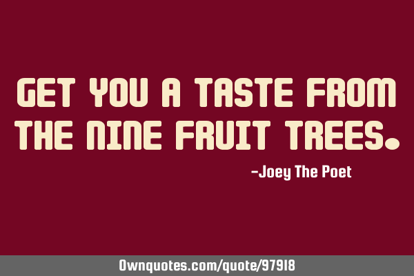Get You A Taste From The Nine Fruit T