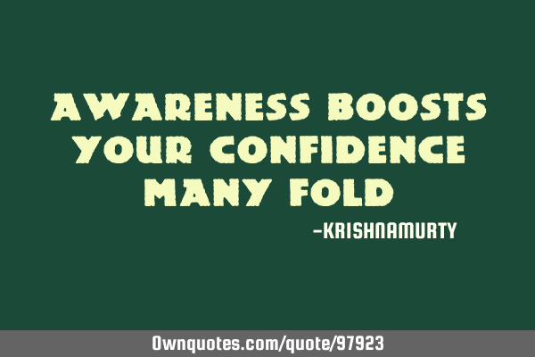 AWARENESS BOOSTS YOUR CONFIDENCE MANY FOLD