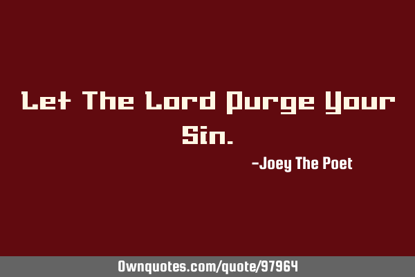Let The Lord Purge Your S