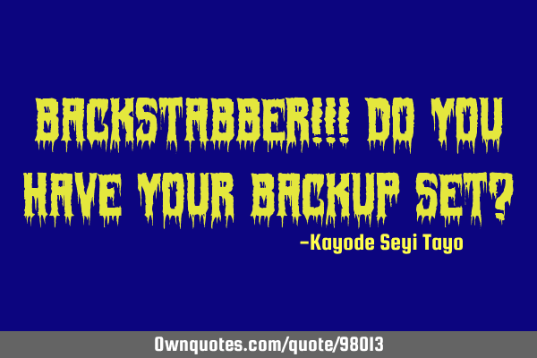 Backstabber!!! do you have your backup set?