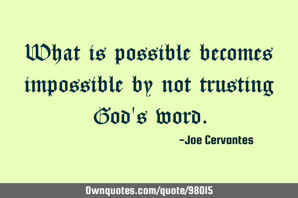 What is possible becomes impossible by not trusting God