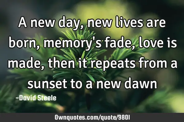 A new day, new lives are born, memory