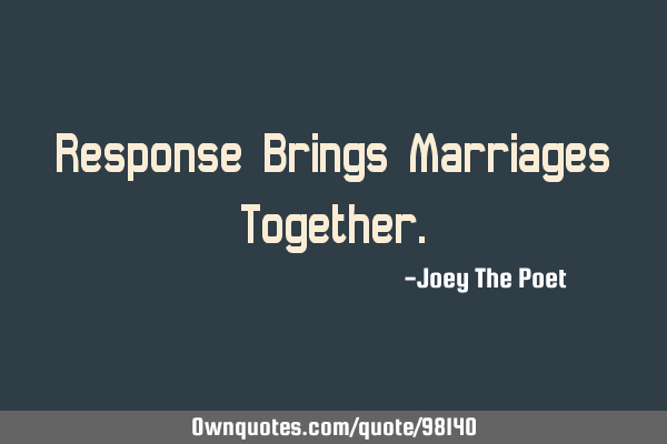 Response Brings Marriages T