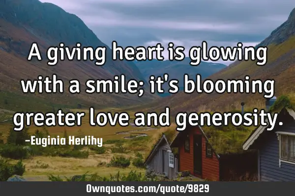 A giving heart is glowing with a smile; it