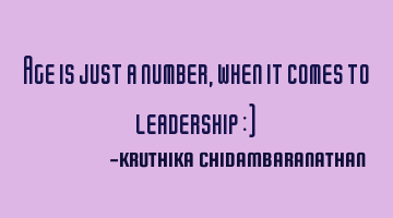Age is just a number,when it comes to leadership :)