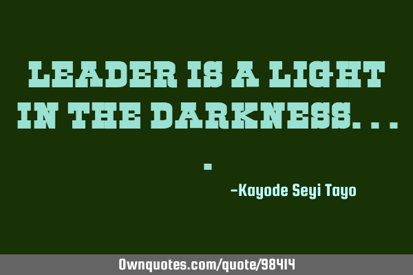 Leader is a light in the