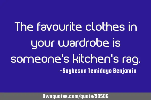 The favourite clothes in your wardrobe is someone