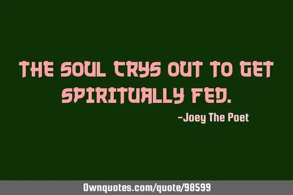 The Soul Crys Out To Get Spiritually F
