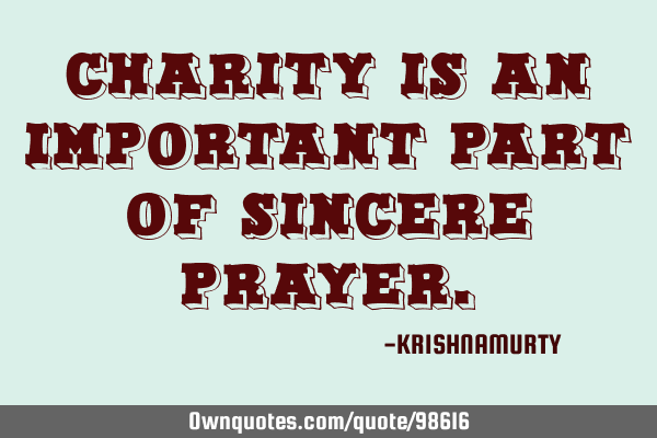 CHARITY IS AN IMPORTANT PART OF SINCERE PRAYER