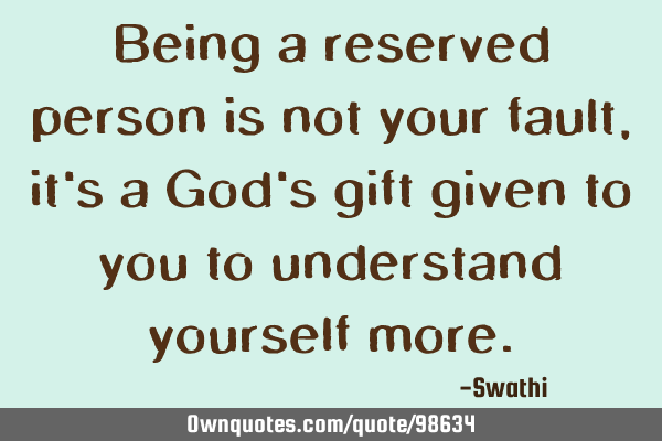 Being a reserved person is not your fault, it