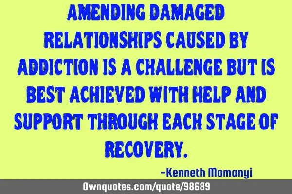 Amending damaged relationships caused by addiction is a challenge but is best achieved with help