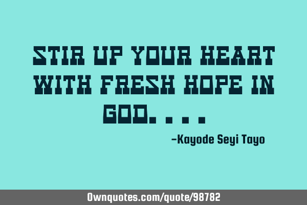 Stir up your heart with fresh hope in G
