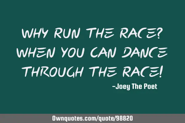 Why Run The Race? When You Can Dance Through The Race!