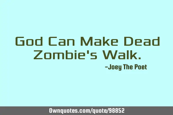 God Can Make Dead Zombie