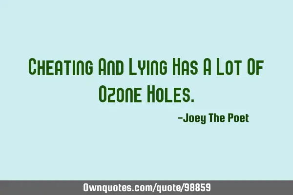 Cheating And Lying Has A Lot Of Ozone H
