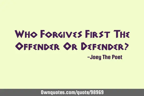 Who Forgives First The Offender Or Defender?