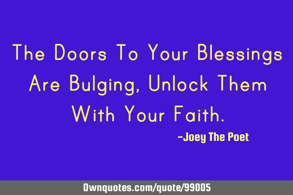 The Doors To Your Blessings Are Bulging, Unlock Them With Your F