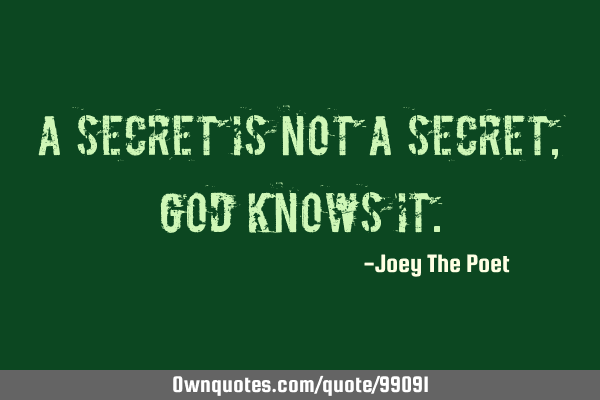 A Secret Is Not A Secret, God Knows I