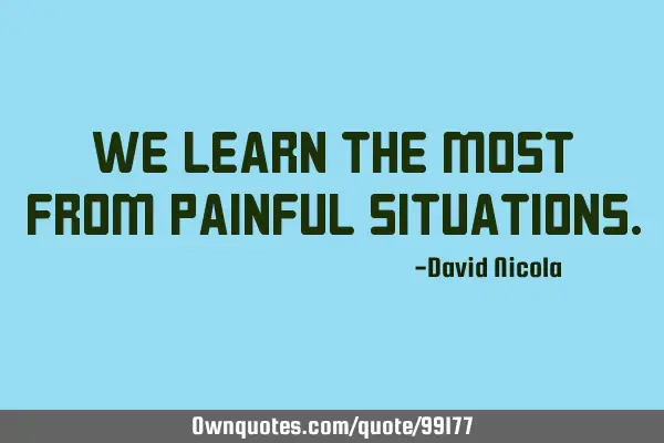 We learn the most from painful