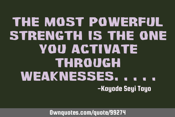 The most powerful strength is the one you activate through