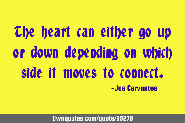 The heart can either go up or down depending on which side it moves to