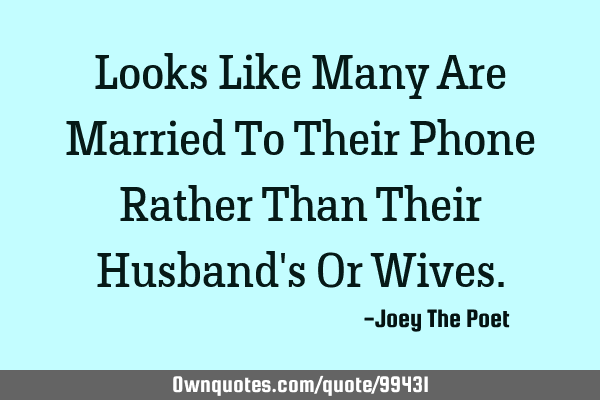 Looks Like Many Are Married To Their Phone Rather Than Their Husband