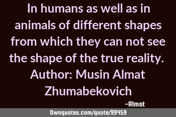 In humans as well as in animals of different shapes from which they can not see the shape of the