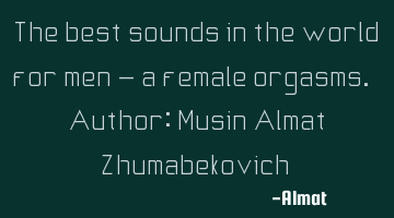 The best sounds in the world for men - a female orgasms. Author: Musin Almat Zhumabekovich