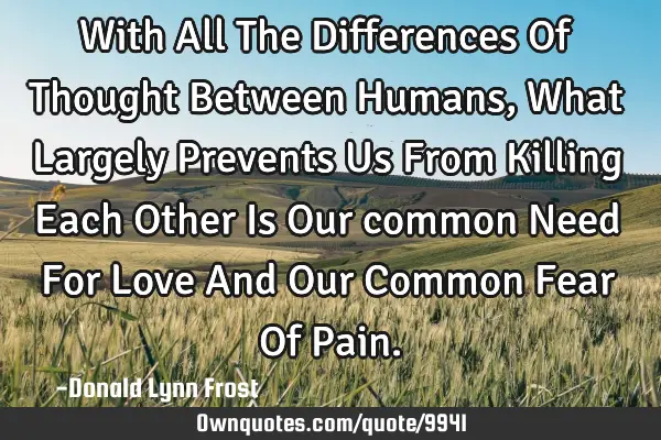 With All The Differences Of Thought Between Humans, What Largely Prevents Us From Killing Each O