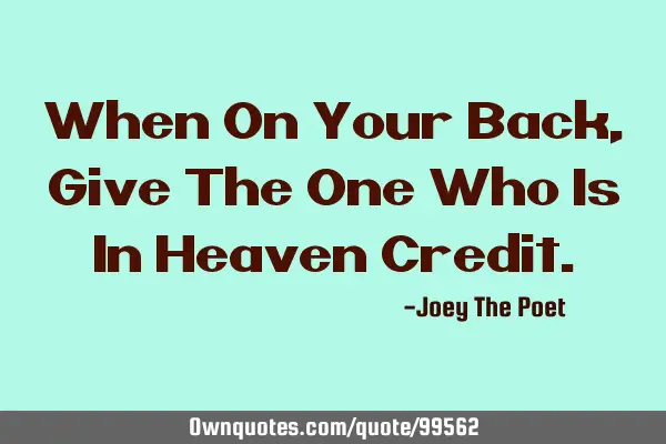 When On Your Back, Give The One Who Is In Heaven C
