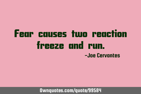 Fear causes two reaction freeze and