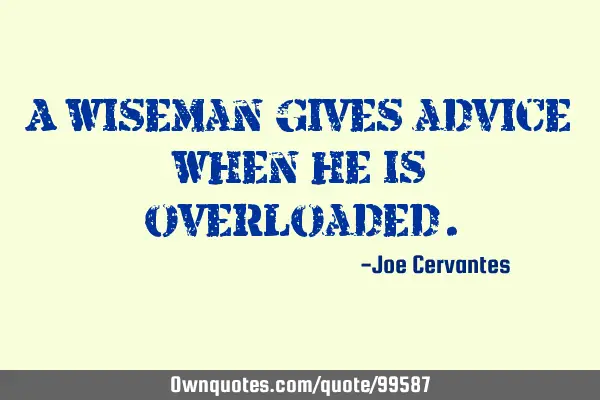 A wiseman gives advice when he is