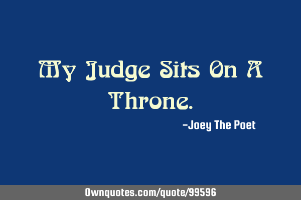 My Judge Sits On A T