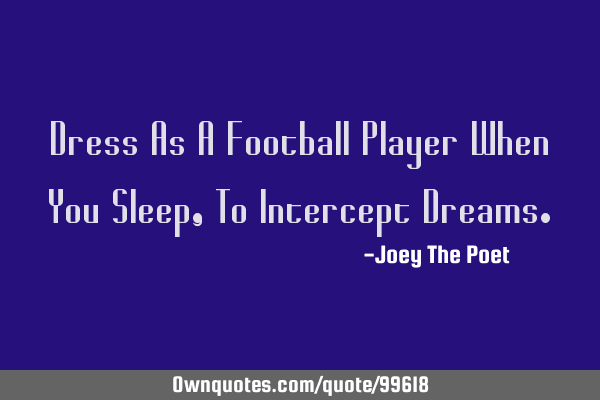 Dress As A Football Player When You Sleep, To Intercept D