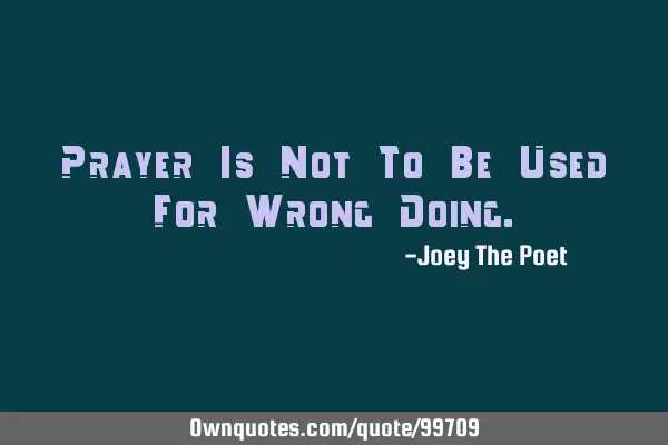 Prayer Is Not To Be Used For Wrong D