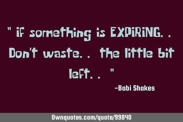 " If something is EXPIRING.. Don