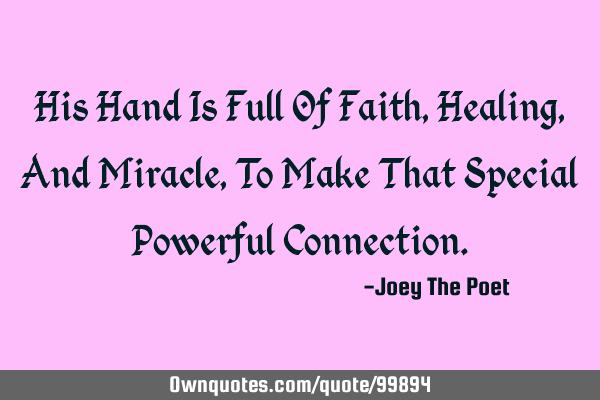 His Hand Is Full Of Faith, Healing, And Miracle, To Make That Special Powerful C