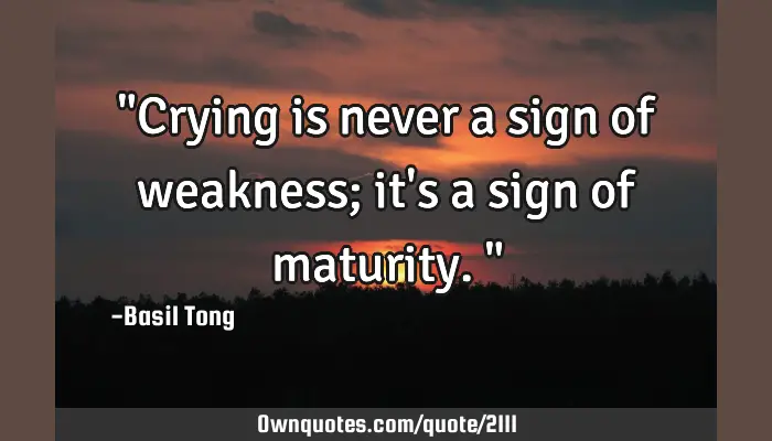 Crying Is Not A Sign Of Weakness Quote