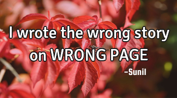 I wrote the wrong story on WRONG PAGE