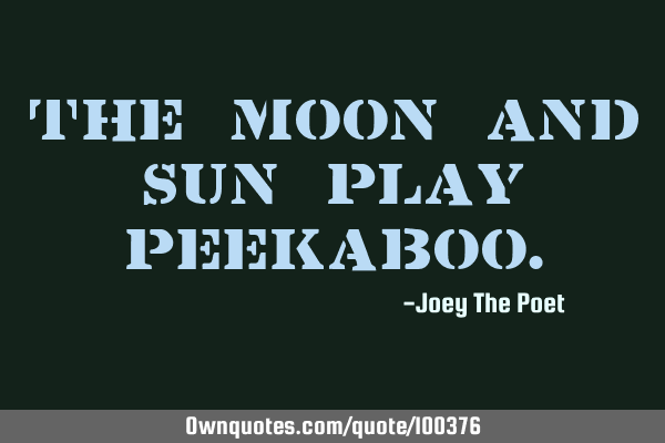 The Moon And Sun Play Peekaboo.: 