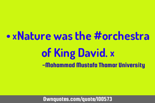 • ‎Nature was the #orchestra of King David.‎