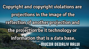 Copyright and copyright violations are projections in the image of the reflection of another