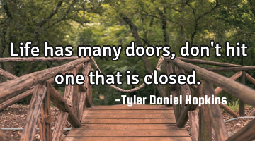 Life has many doors, don