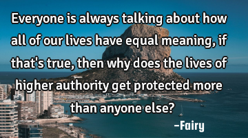 Everyone is always talking about how all of our lives have equal meaning, if that